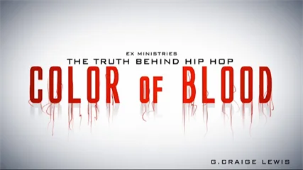 Ex Ministries - The Truth Behind Hip Hop Part 11 - Color of Blood